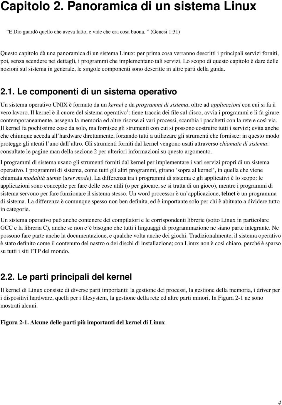 tali servizi. Lo scopo di questo capitolo è dare delle nozioni sul sistema in generale, le singole componenti sono descritte in altre parti della guida. 2.1.