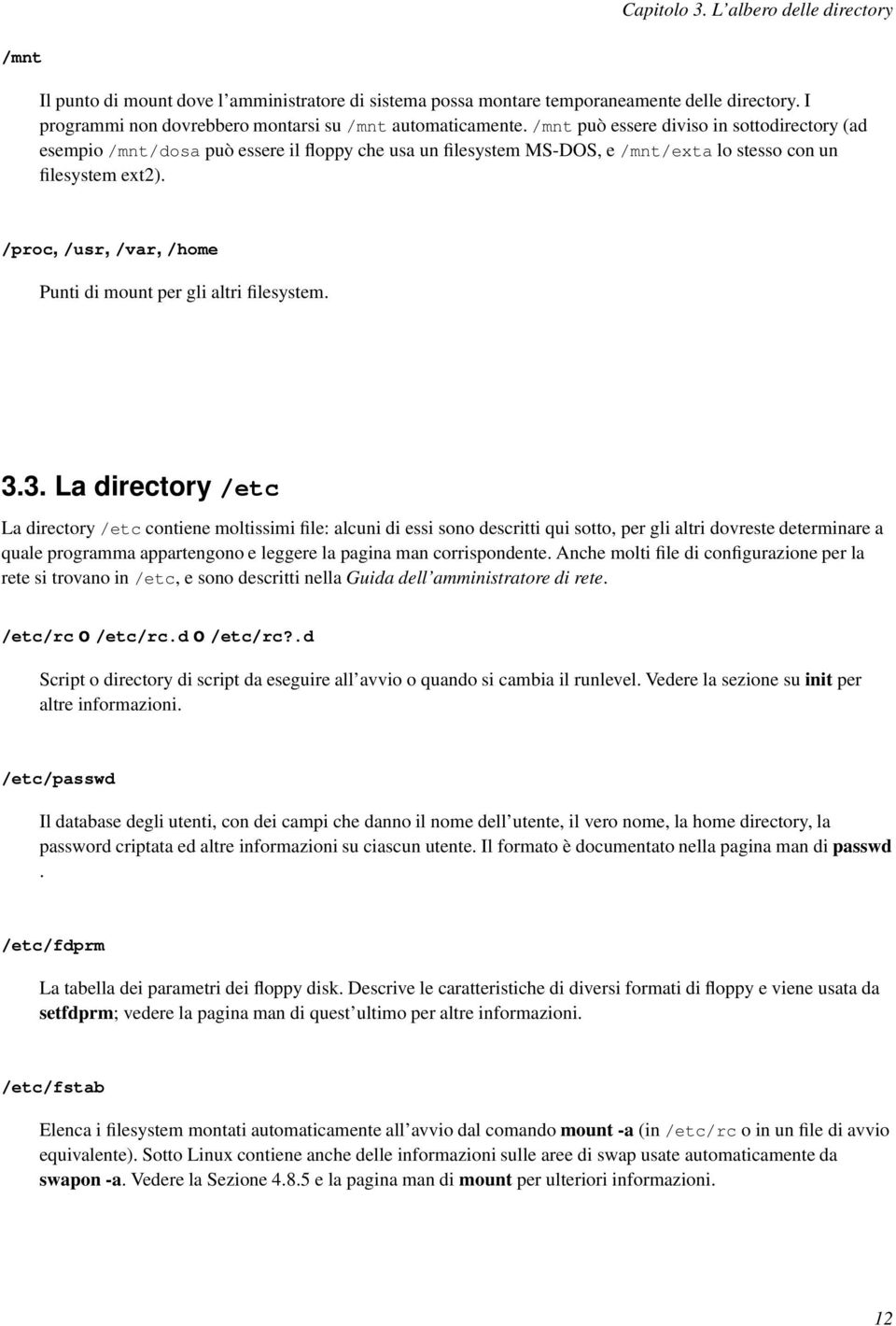 /proc, /usr, /var, /home Punti di mount per gli altri filesystem. 3.