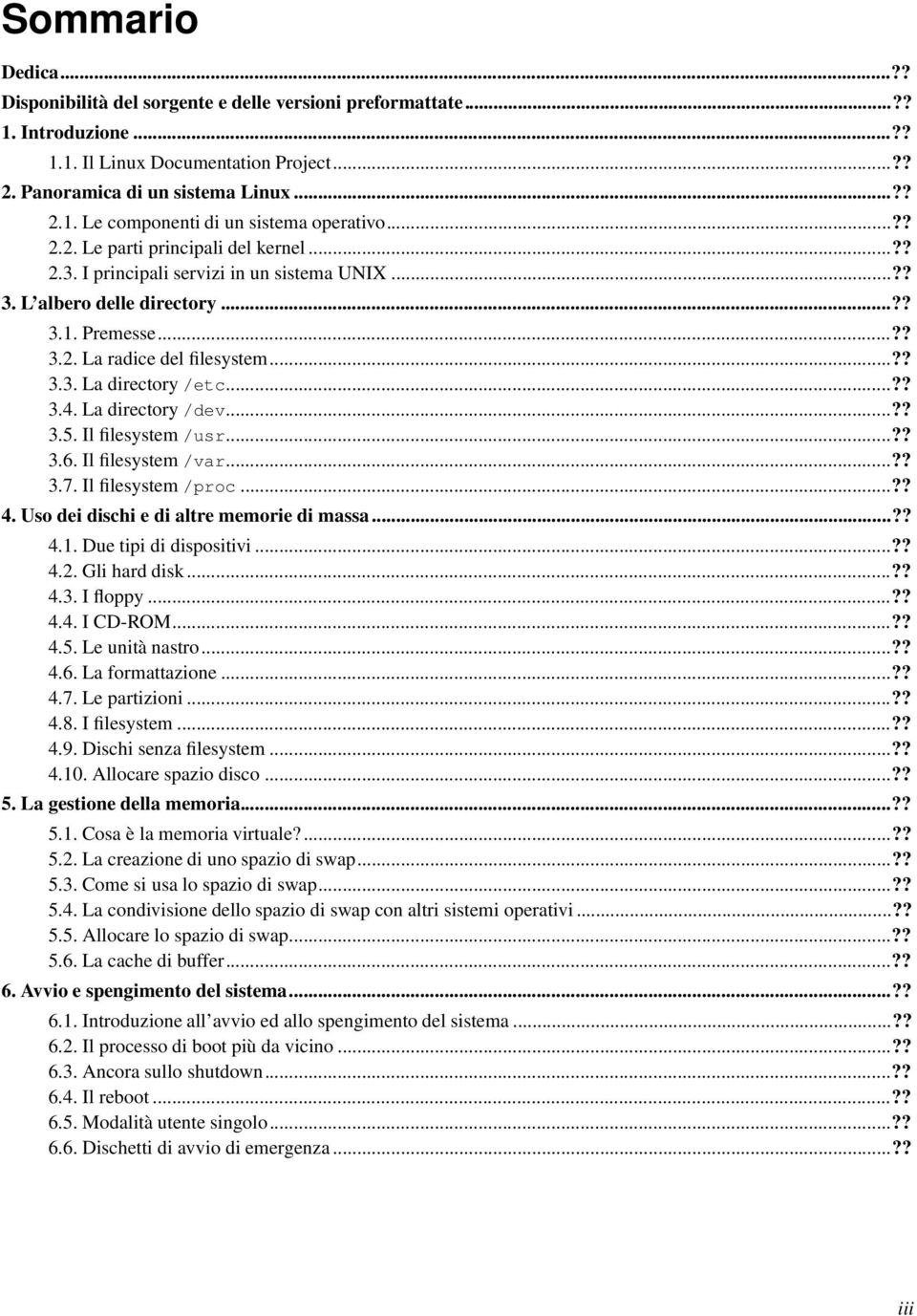 ..?? 3.4. La directory /dev...?? 3.5. Il filesystem /usr...?? 3.6. Il filesystem /var...?? 3.7. Il filesystem /proc...?? 4. Uso dei dischi e di altre memorie di massa...?? 4.1.