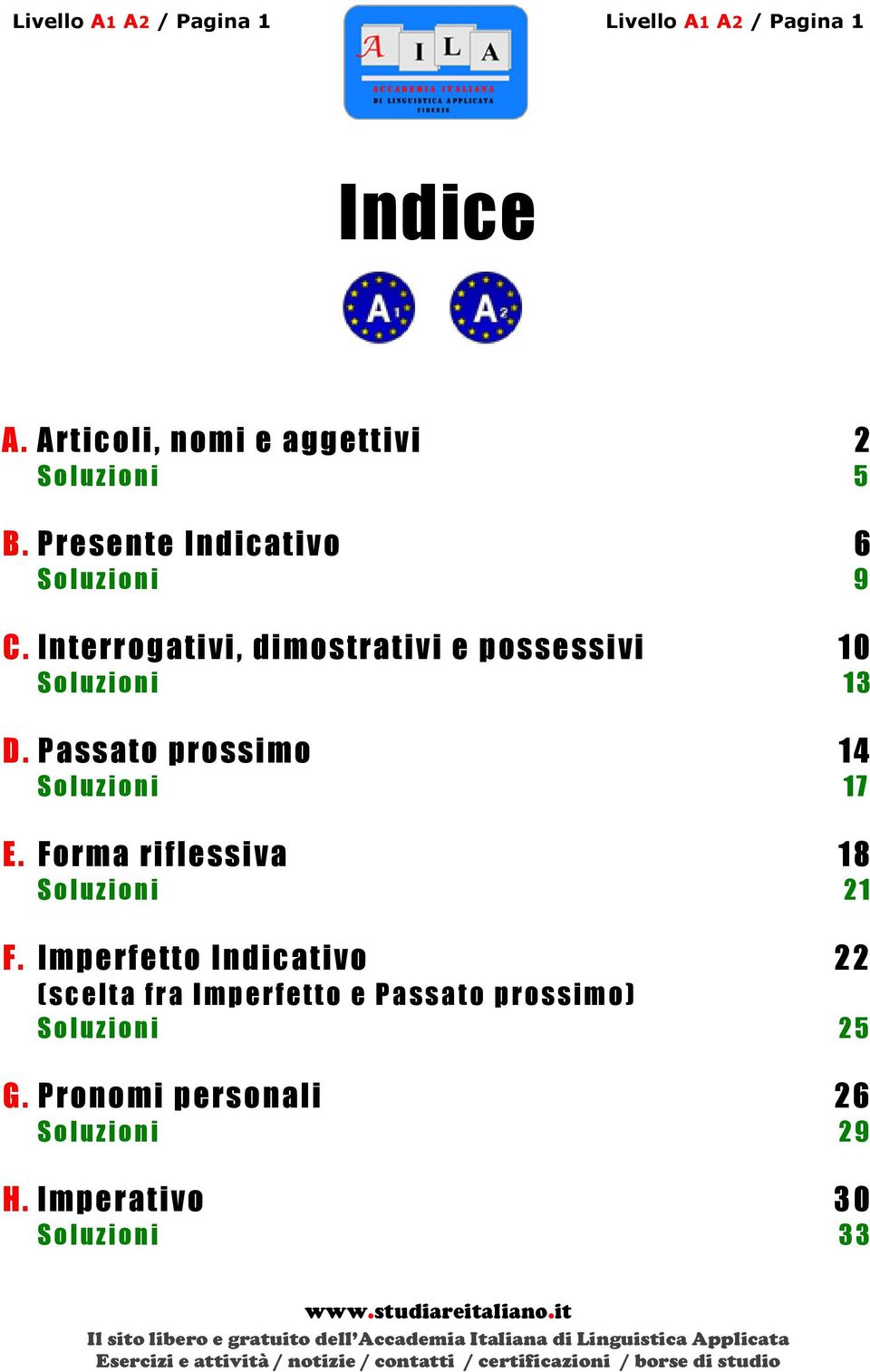 Passato prossimo 14 S o l u z i o n i 1 7 E. Forma r iflessiva 18 S o l u z i o n i 2 1 F.