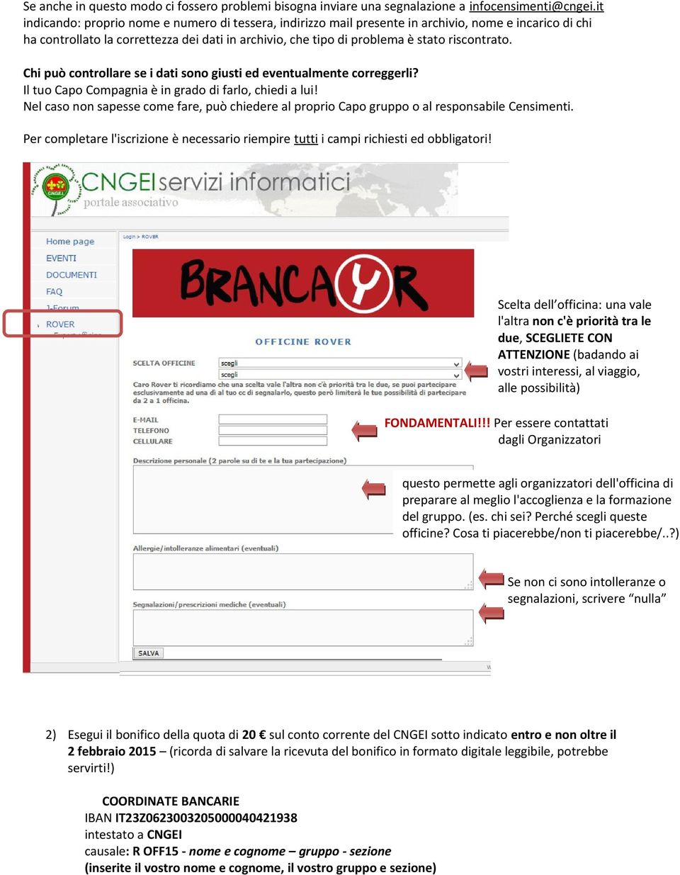 riscontrato. Chi può controllare se i dati sono giusti ed eventualmente correggerli? Il tuo Capo Compagnia è in grado di farlo, chiedi a lui!