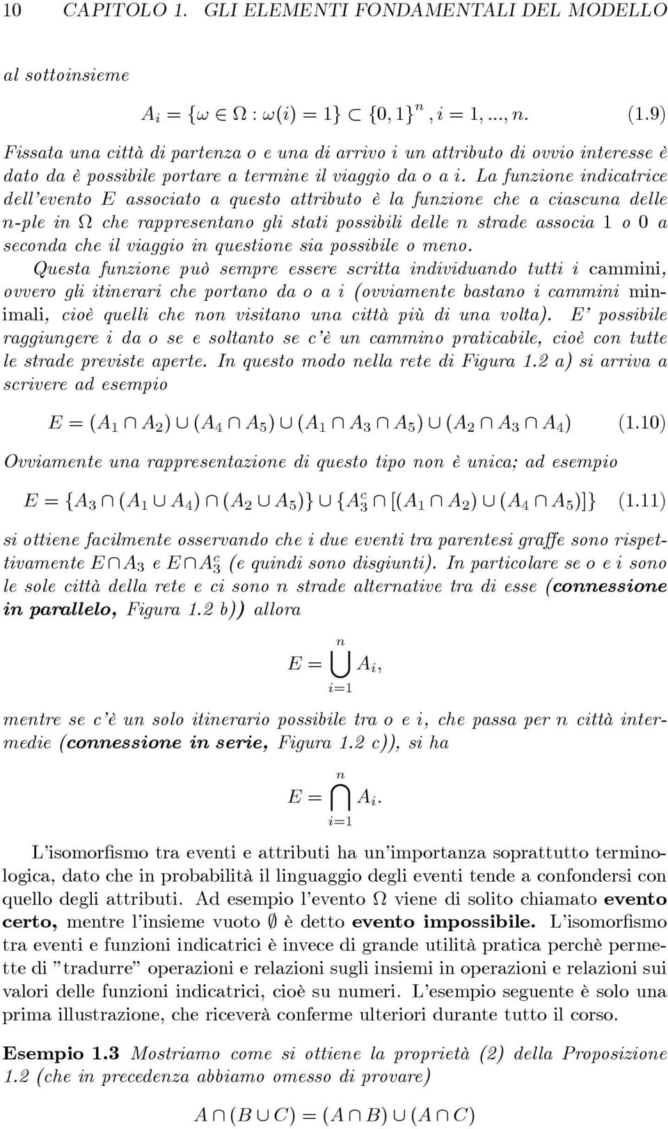 La funzione indicatrice dell evento E associato a questo attributo è la funzione che a ciascuna delle n-ple in che rappresentano gli stati possibili delle n strade associa 1 o 0 a seconda che il