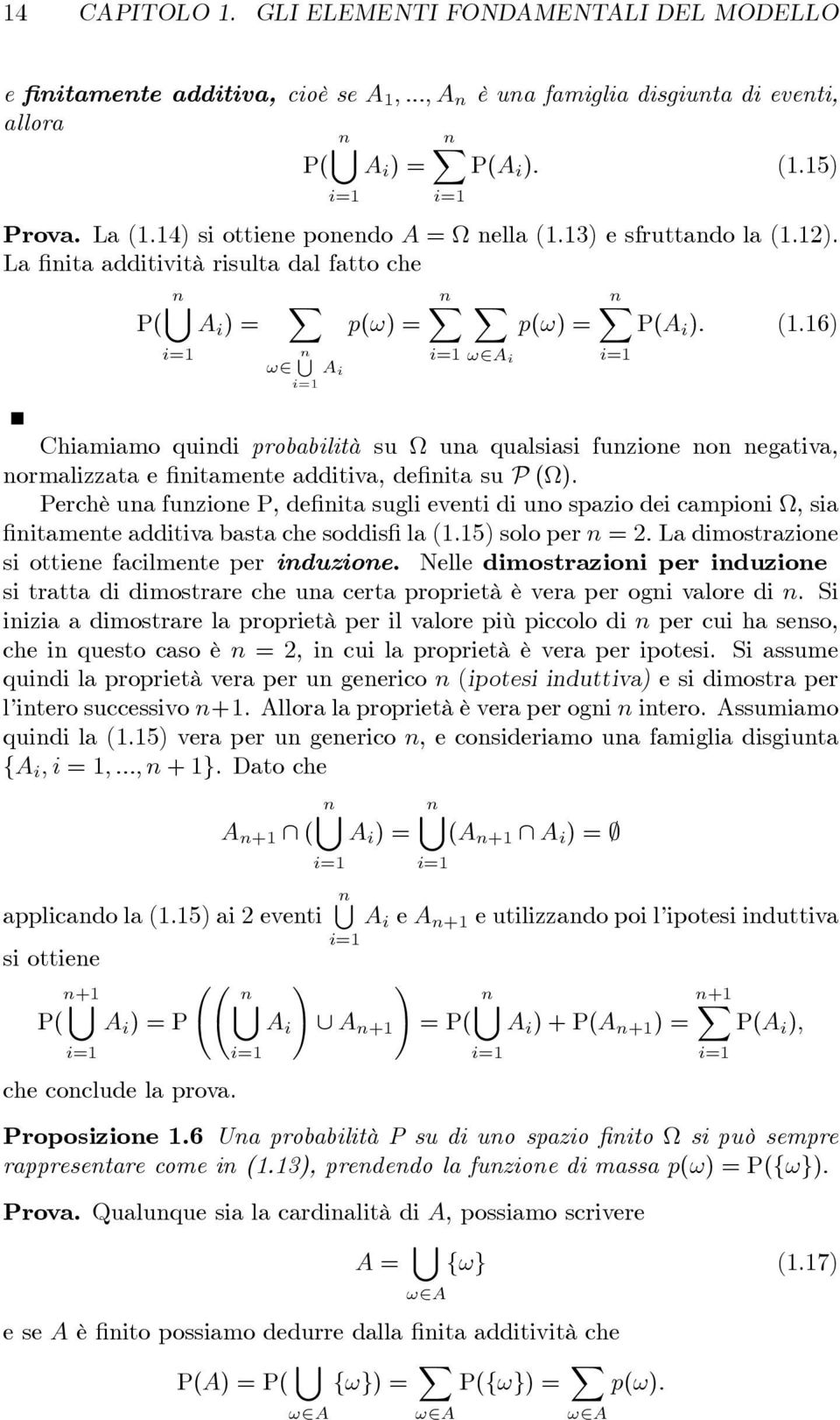 2a i A i Chiamiamo quindi probabilità su una qualsiasi funzione non negativa, normalizzata e nitamente additiva, de nita su P ().