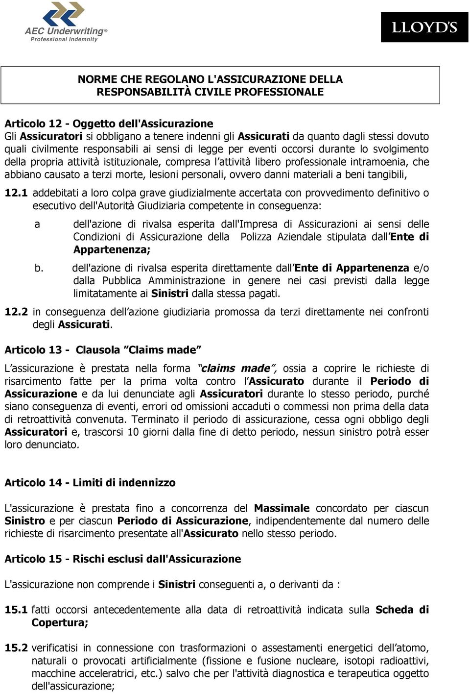 abbiano causato a terzi morte, lesioni personali, ovvero danni materiali a beni tangibili, 12.