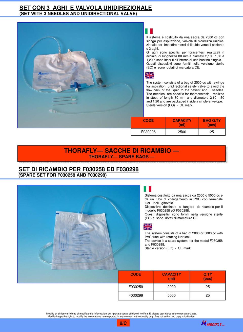 Gli aghi sono specifici per toracentesi, realizzati in acciaio, di lunghezza 80 mm e diametri 2,10, 1,60 e 1,20 e sono inseriti all interno di una bustina singola.