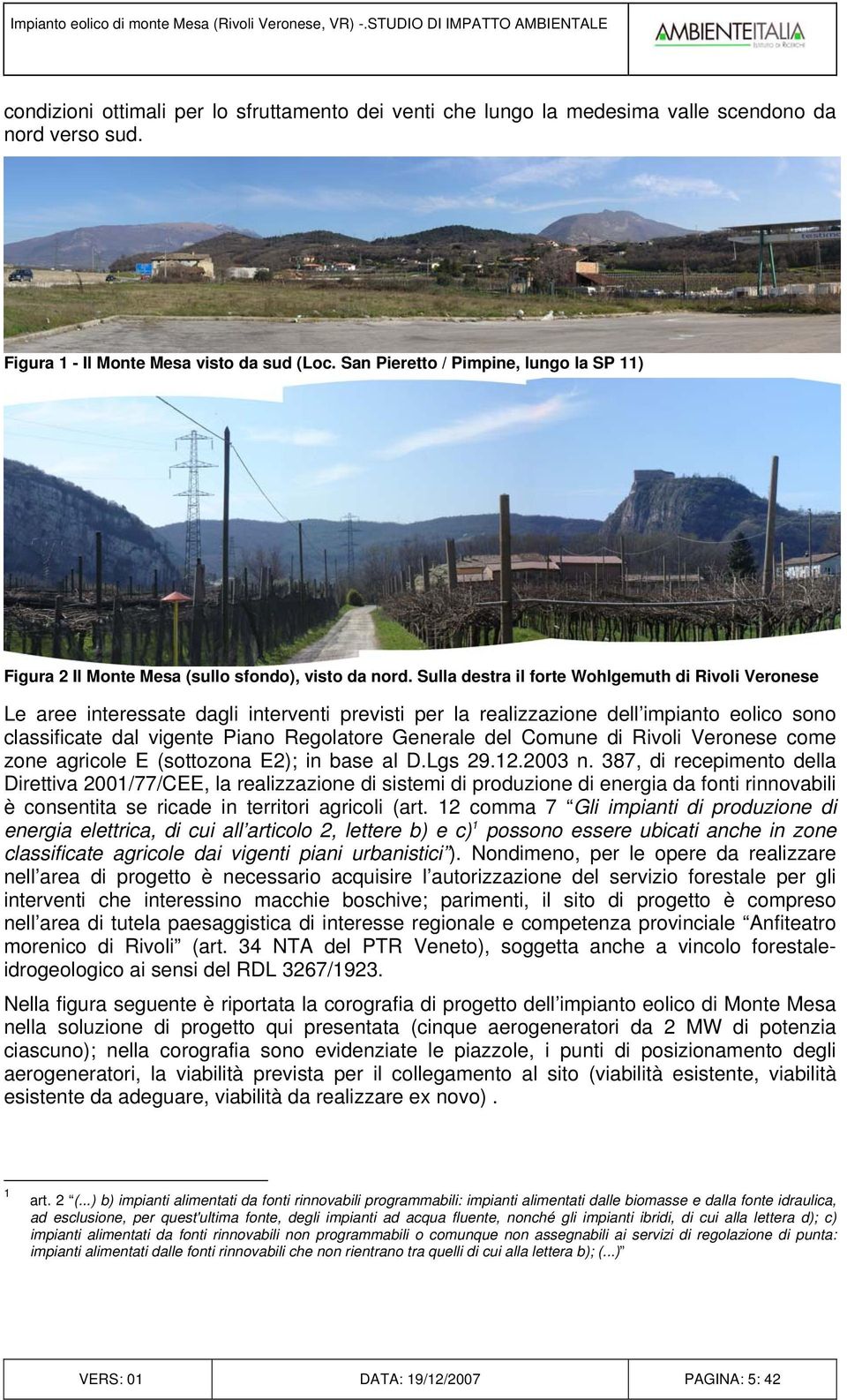 Sulla destra il forte Wohlgemuth di Rivoli Veronese Le aree interessate dagli interventi previsti per la realizzazione dell impianto eolico sono classificate dal vigente Piano Regolatore Generale del