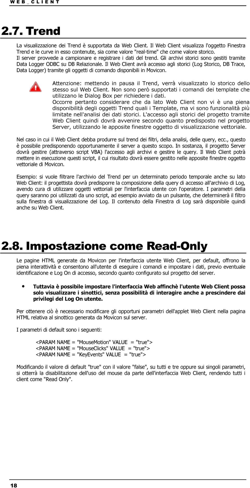 Gli archivi storici sono gestiti tramite Data Logger ODBC su DB Relazionale.