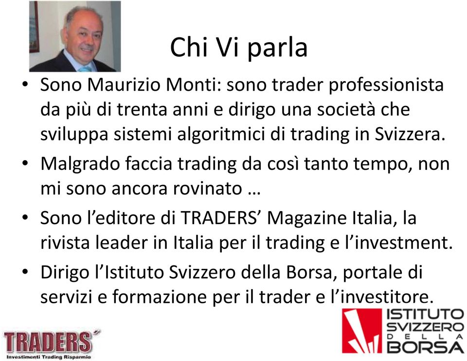 Malgrado faccia trading da così tanto tempo, non mi sono ancora rovinato Sono l editore di TRADERS Magazine