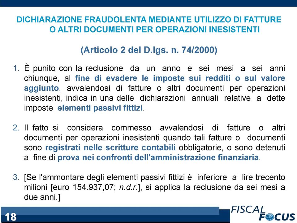 inesistenti, indica in una delle dichiarazioni annuali relative a dette imposte elementi passivi fittizi. 2.