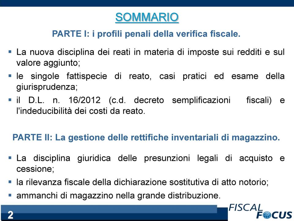 della giurisprudenza; il D.L. n. 16/2012 (c.d. decreto semplificazioni l'indeducibilità dei costi da reato.