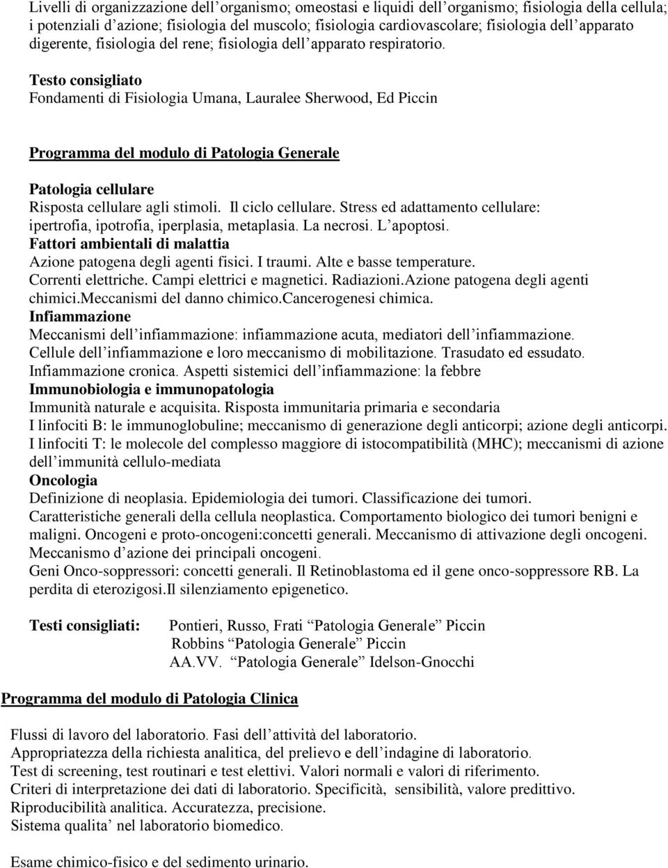 Testo consigliato Fondamenti di Fisiologia Umana, Lauralee Sherwood, Ed Piccin Programma del modulo di Patologia Generale Patologia cellulare Risposta cellulare agli stimoli. Il ciclo cellulare.