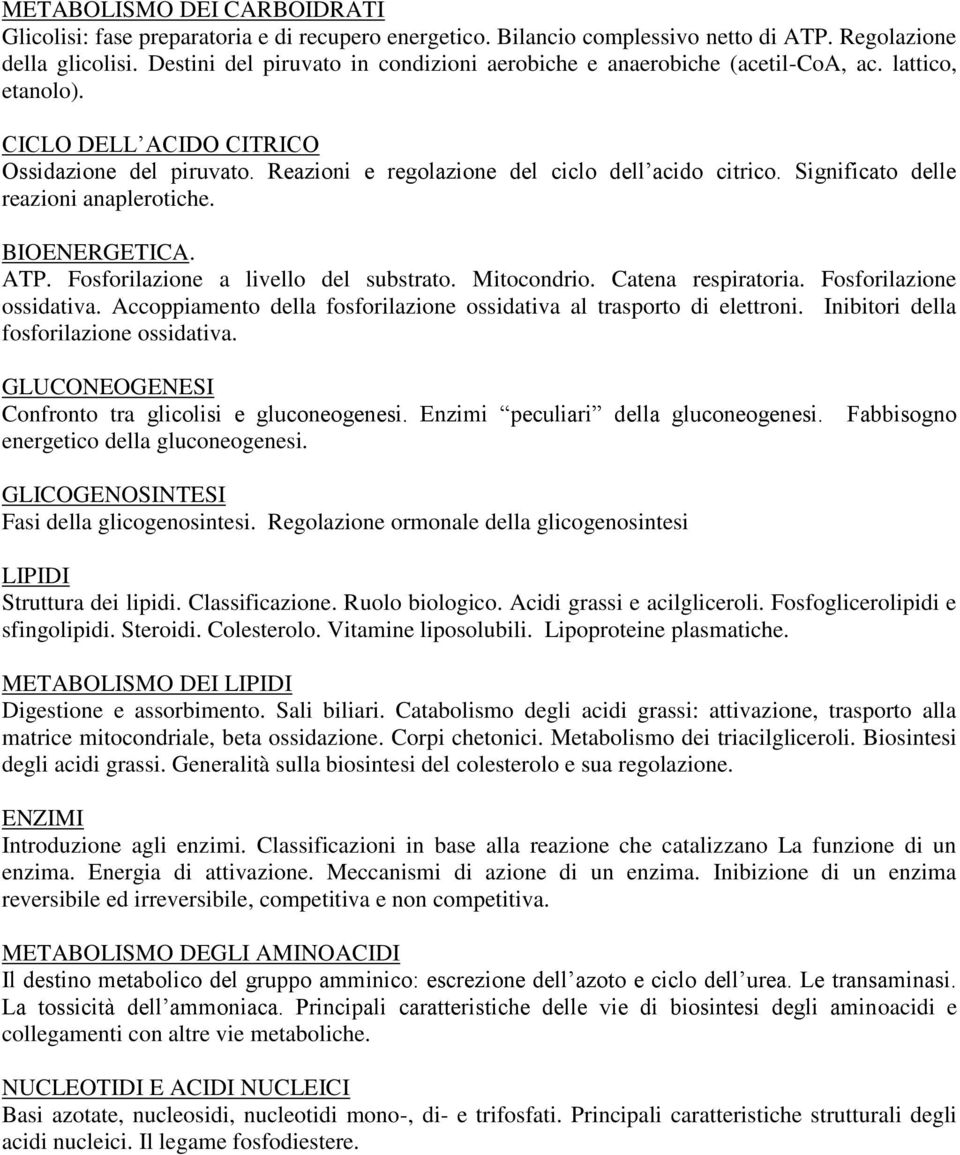 Significato delle reazioni anaplerotiche. BIOENERGETICA. ATP. Fosforilazione a livello del substrato. Mitocondrio. Catena respiratoria. Fosforilazione ossidativa.