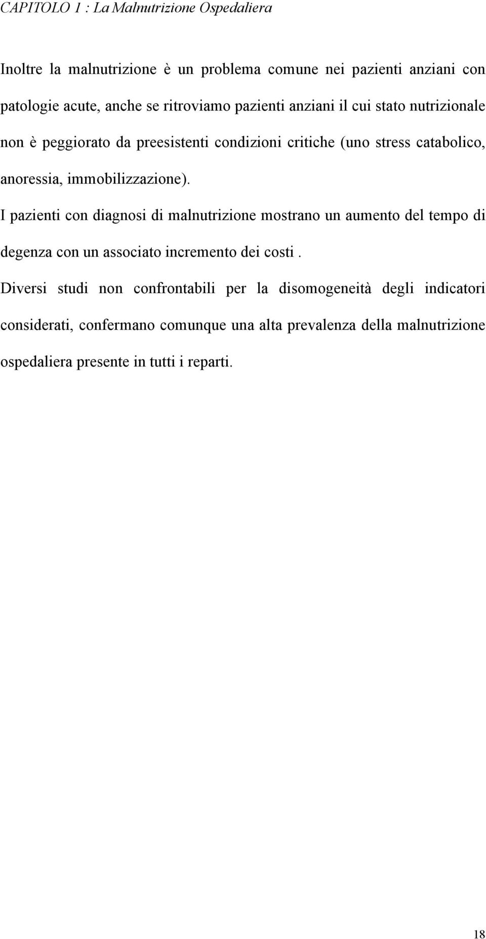 I pazienti con diagnosi di malnutrizione mostrano un aumento del tempo di degenza con un associato incremento dei costi.