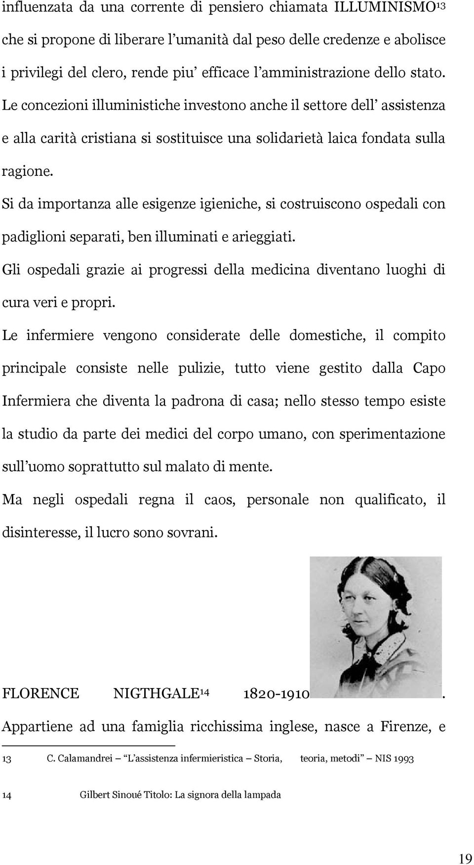 Si da importanza alle esigenze igieniche, si costruiscono ospedali con padiglioni separati, ben illuminati e arieggiati.