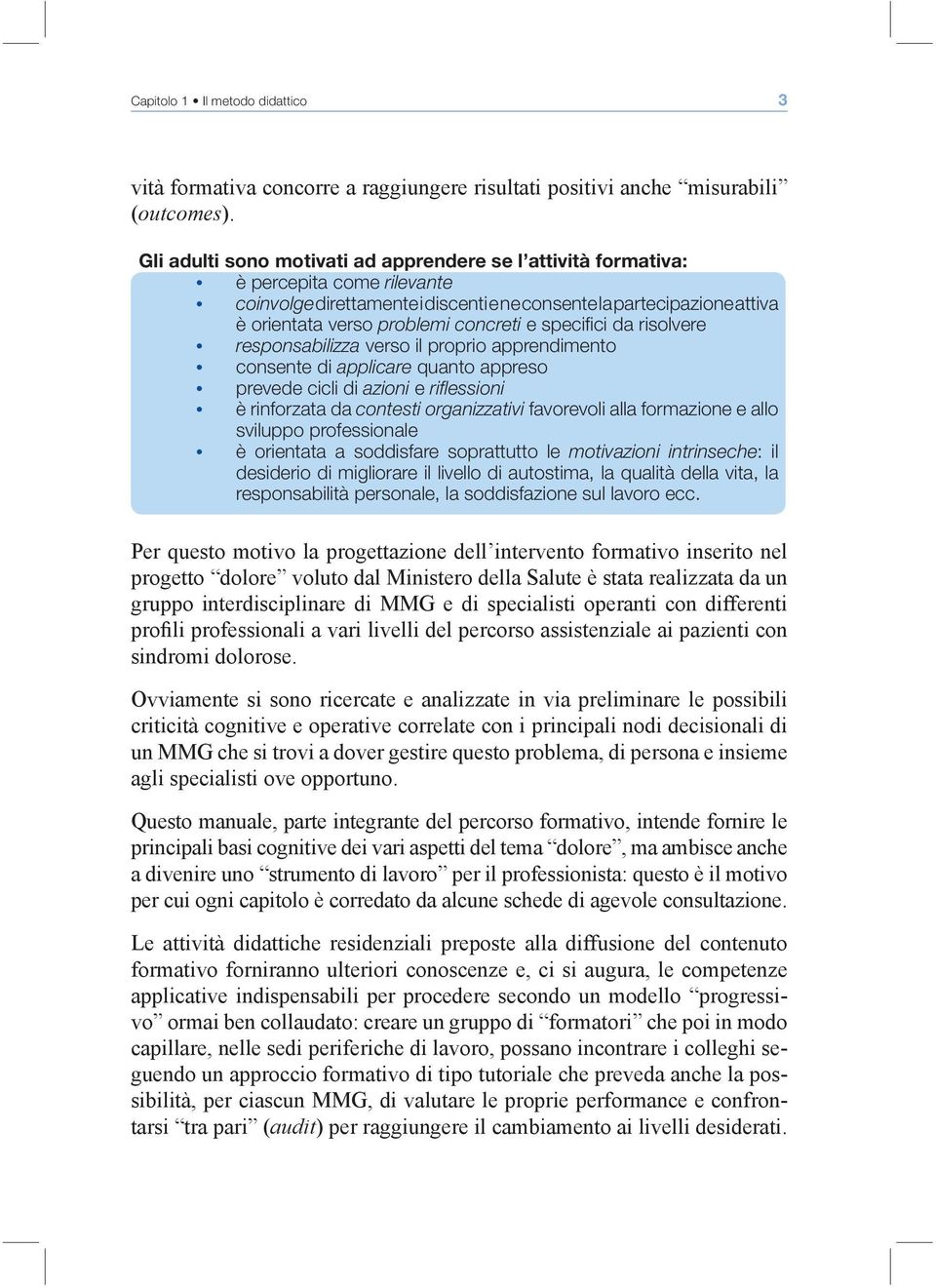 e specifi ci da risolvere responsabilizza verso il proprio apprendimento consente di applicare quanto appreso prevede cicli di azioni e rifl essioni è rinforzata da contesti organizzativi favorevoli