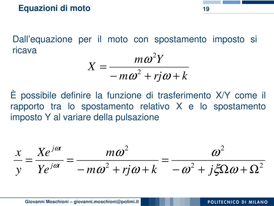 rapporto tra lo spostamento relativo X e lo spostamento imposto Y al variare della