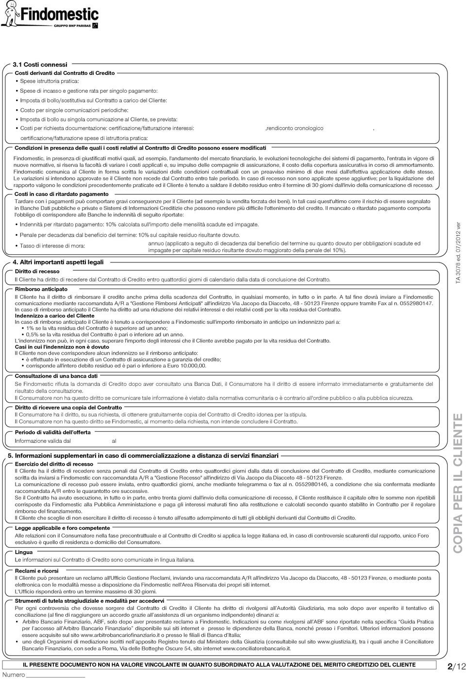 interessi:,rendiconto cronologico, certificazione/fatturazione spese di istruttoria pratica: Condizioni in presenza delle quali i costi relativi al Contratto di Credito possono essere modificati