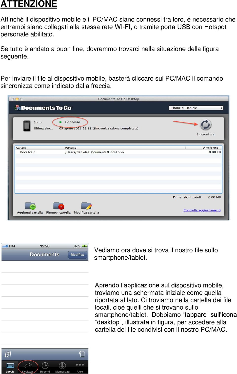 Per inviare il file al dispositivo mobile, basterà cliccare sul PC/MAC il comando sincronizza come indicato dalla freccia. Vediamo ora dove si trova il nostro file sullo smartphone/tablet.