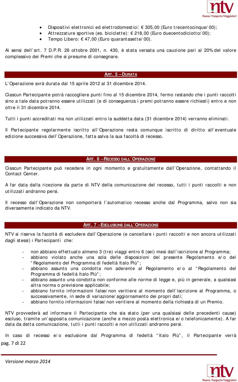 5 DURATA L Operazione avrà durata dal 15 aprile 2012 al 31 dicembre 2014.