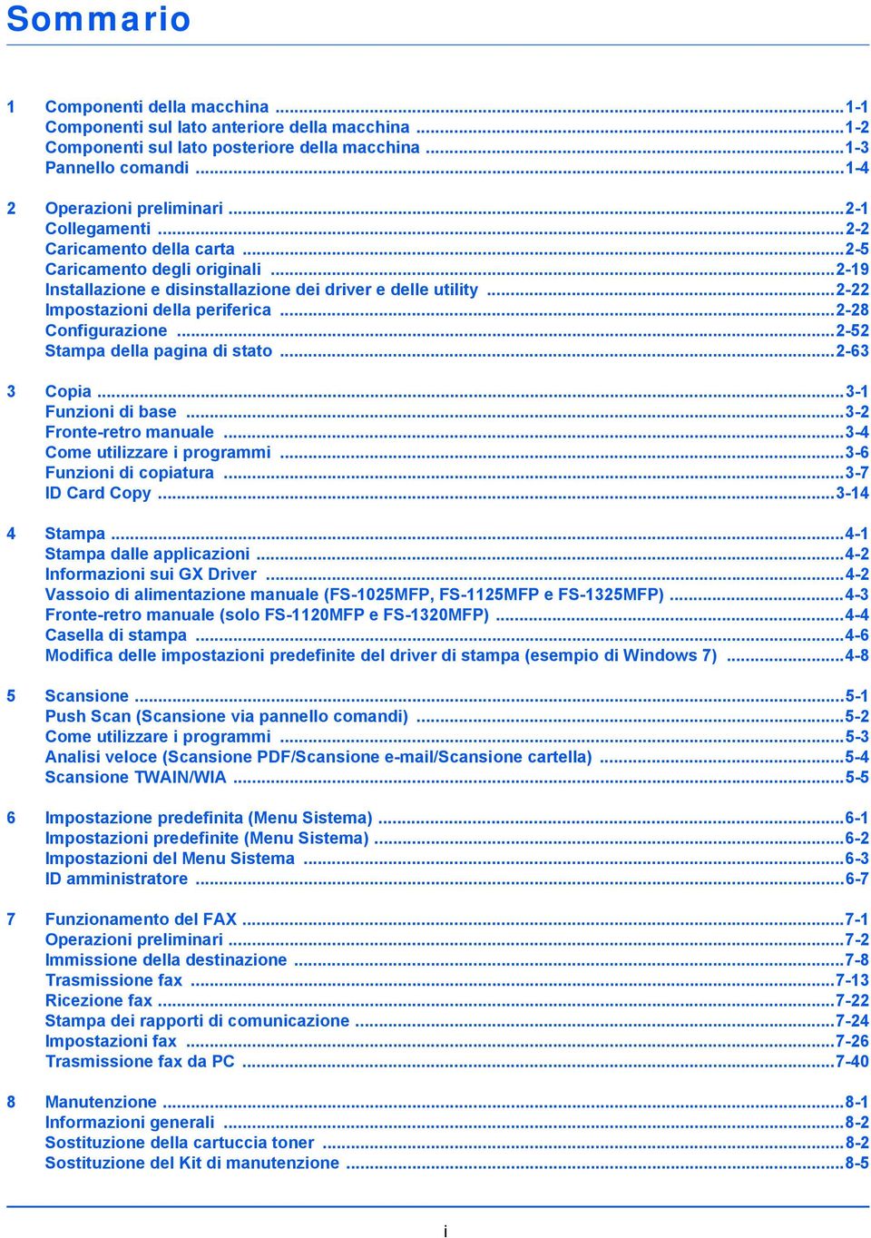 ..2-28 Configurazione...2-52 Stampa della pagina di stato...2-63 3 Copia...3-1 Funzioni di base...3-2 Fronte-retro manuale...3-4 Come utilizzare i programmi...3-6 Funzioni di copiatura.