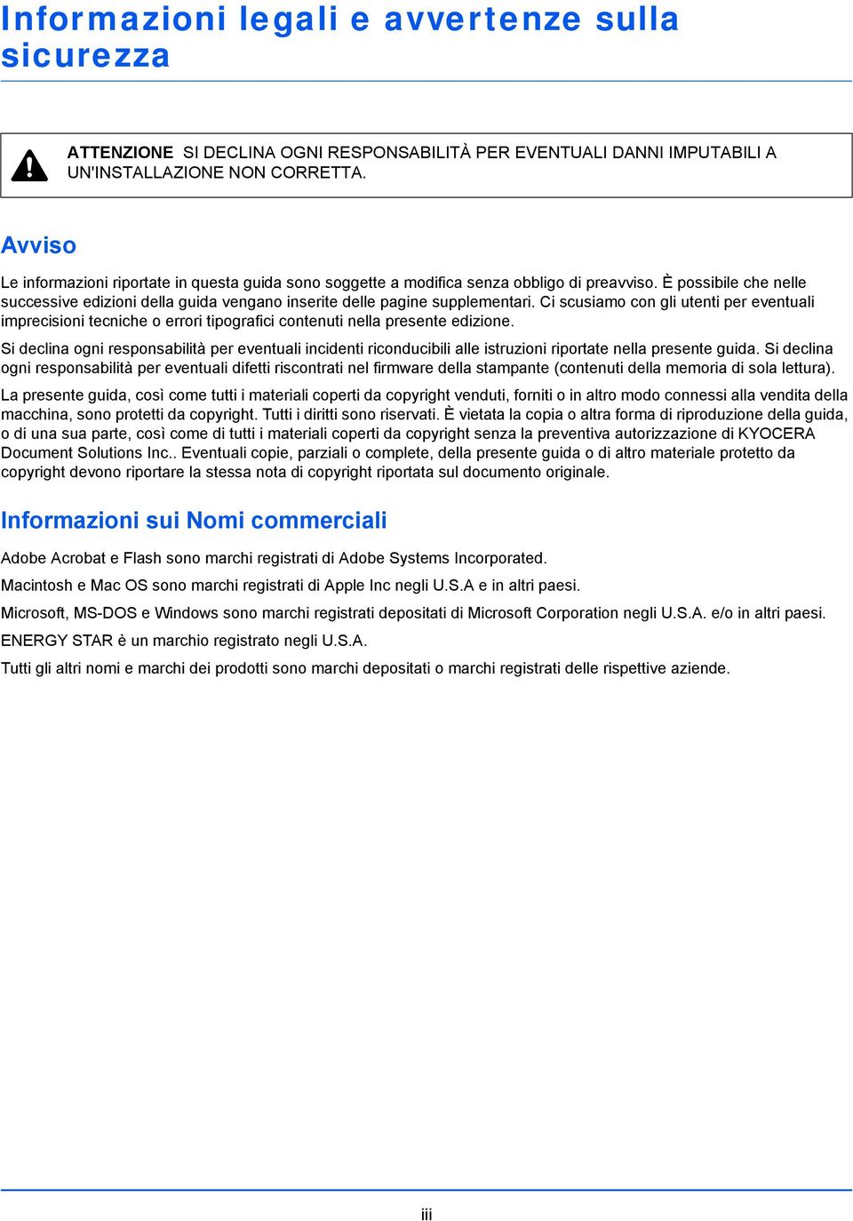 Ci scusiamo con gli utenti per eventuali imprecisioni tecniche o errori tipografici contenuti nella presente edizione.