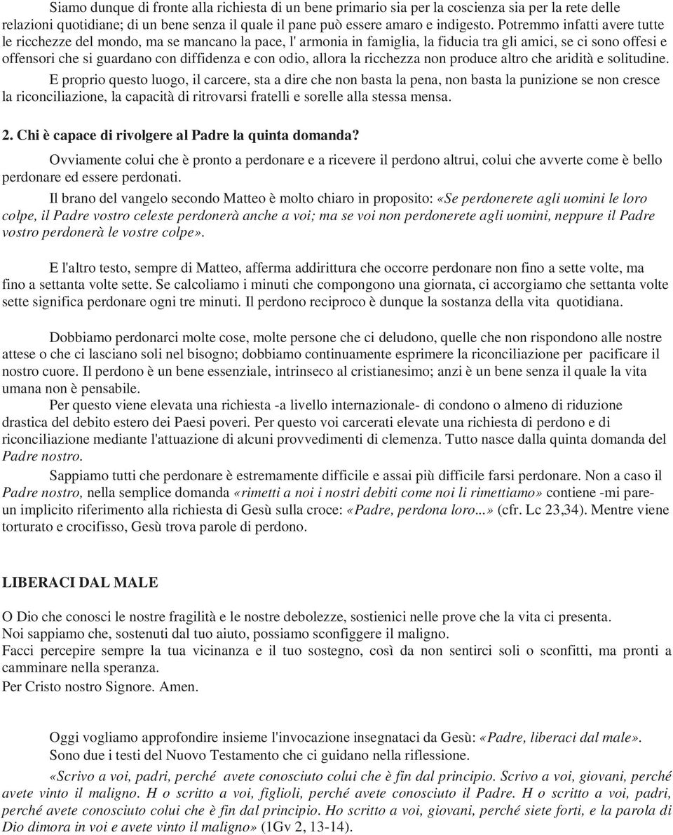 allora la ricchezza non produce altro che aridità e solitudine.