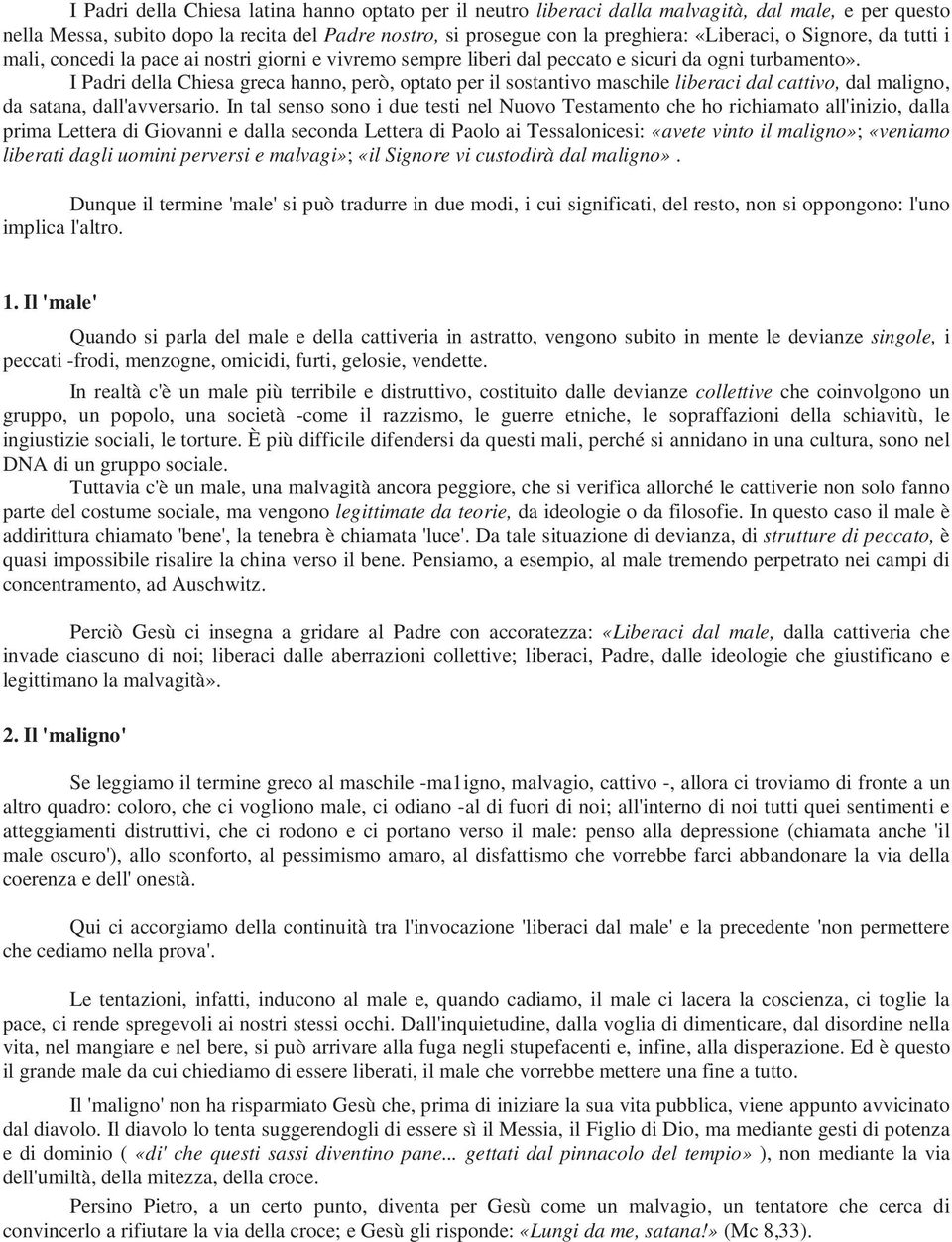 I Padri della Chiesa greca hanno, però, optato per il sostantivo maschile liberaci dal cattivo, dal maligno, da satana, dall'avversario.