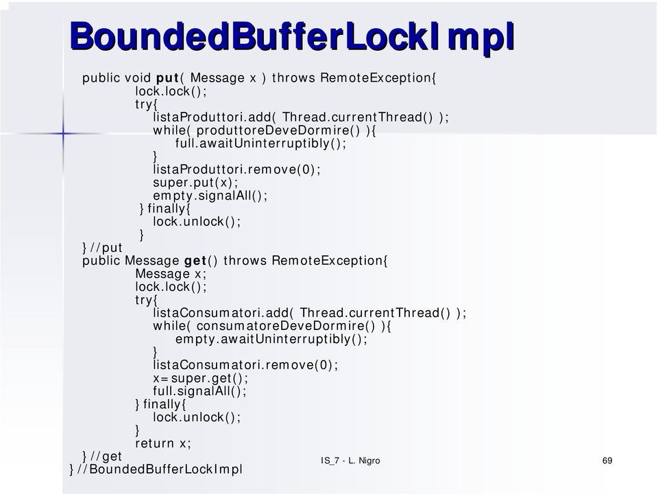 unlock(); //put public Message get() throws RemoteException{ Message x; lock.lock(); try{ listaconsumatori.add( Thread.