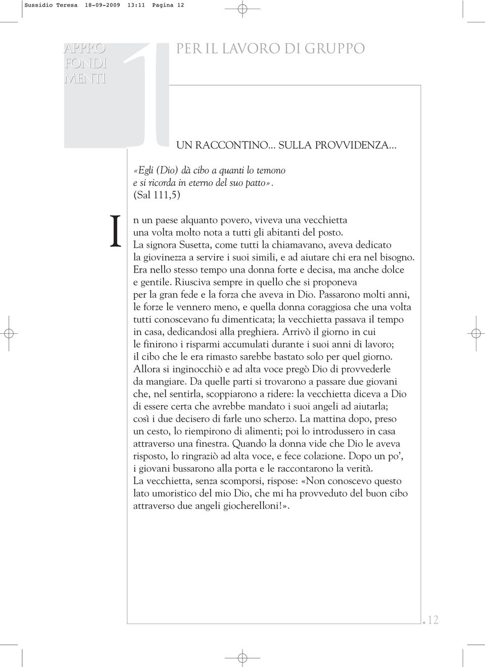 La signora Susetta, come tutti la chiamavano, aveva dedicato la giovinezza a servire i suoi simili, e ad aiutare chi era nel bisogno.