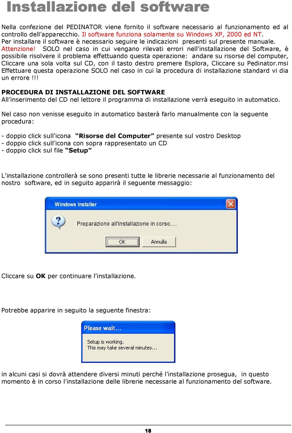 SOLO nel caso in cui vengano rilevati errori nell installazione del Software, è possibile risolvere il problema effettuando questa operazione: andare su risorse del computer, Cliccare una sola volta