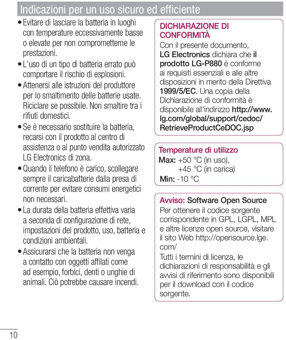 Non smaltire tra i rifiuti domestici. Se è necessario sostituire la batteria, recarsi con il prodotto al centro di assistenza o al punto vendita autorizzato LG Electronics di zona.