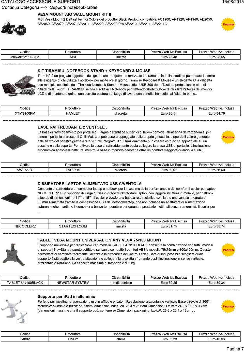 oggetto di design, ideato, progettato e realizzato interamente in Italia, studiato per andare incontro alle esigenze di chi utilizza il notebook per molte ore al giorno.