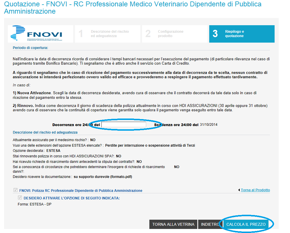 4 RIEPILOGO E QUOTAZIONE INSERIRE LA DATA DI DECORRENZA RICHIESTA OSSERVANDO LE NOTE DESCRITTE NELLA PAGINA STESSA L utente indicherà la data che desidera come decorrenza delle coperture assicurative