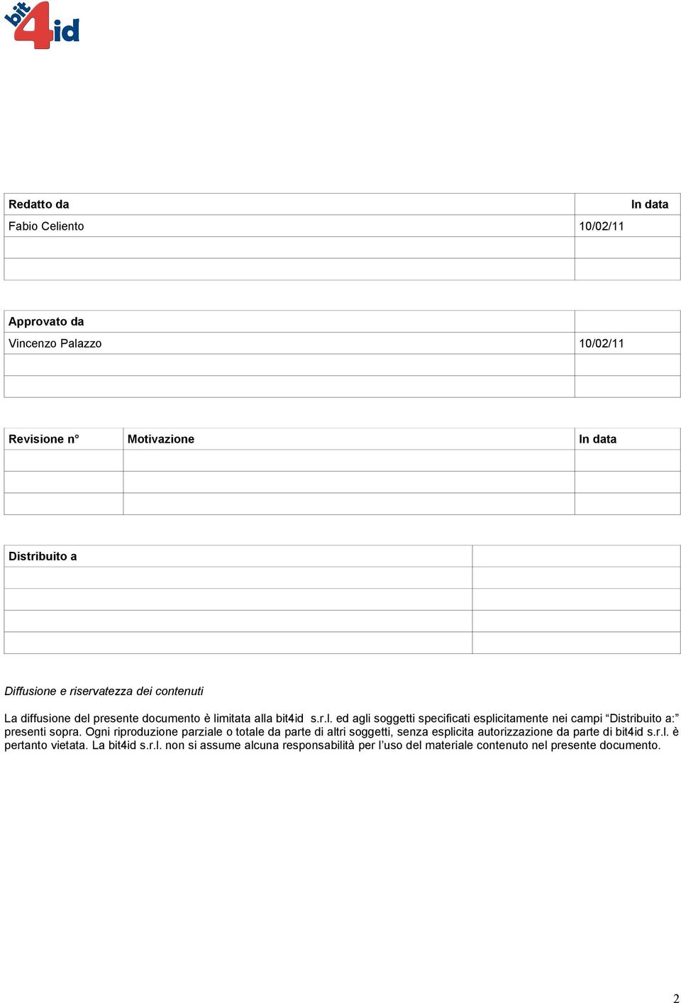 Ogni riproduzione parziale o totale da parte di altri soggetti, senza esplicita autorizzazione da parte di bit4id s.r.l. è pertanto vietata.