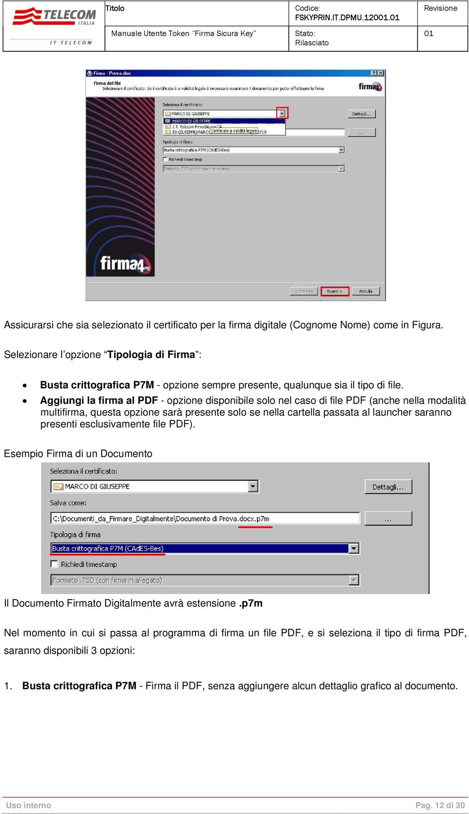 Aggiungi la firma al PDF - opzione disponibile solo nel caso di file PDF (anche nella modalità multifirma, questa opzione sarà presente solo se nella cartella passata al launcher saranno presenti