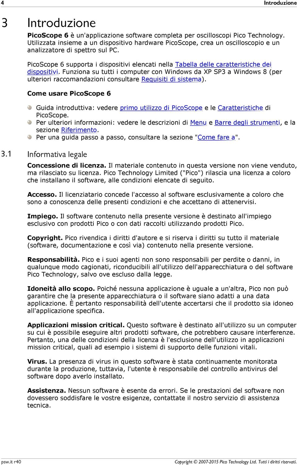 PicoScope 6 supporta i dispositivi elencati nella Tabella delle caratteristiche dei dispositivi.