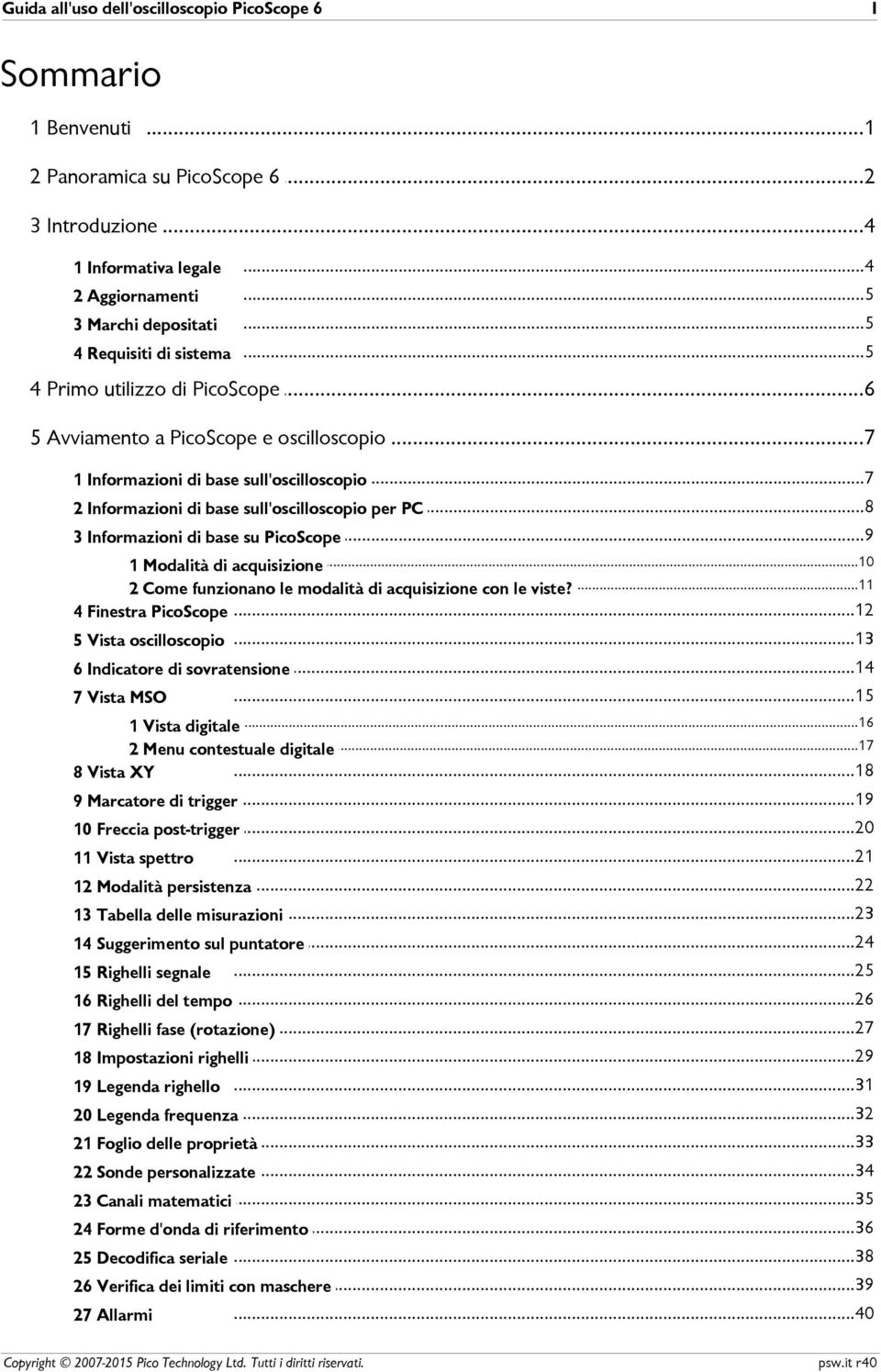 ..8 sull'oscilloscopio per PC 3 Informazioni di base...9 su PicoScope...10 1 Modalità di acquisizione...11 2 Come funzionano le modalità di acquisizione con le viste?