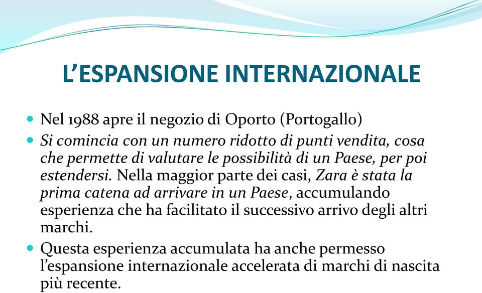 Nella maggior parte dei casi, Zara è stata la prima catena ad arrivare in un Paese, accumulando esperienza che ha