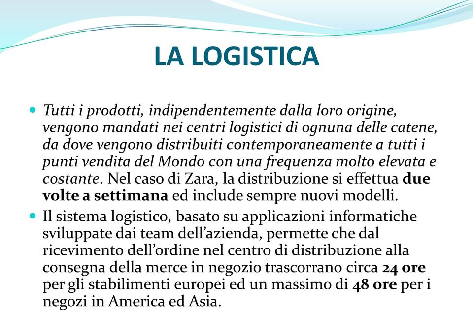 Nel caso di Zara, la distribuzione si effettua due volte a settimana ed include sempre nuovi modelli.