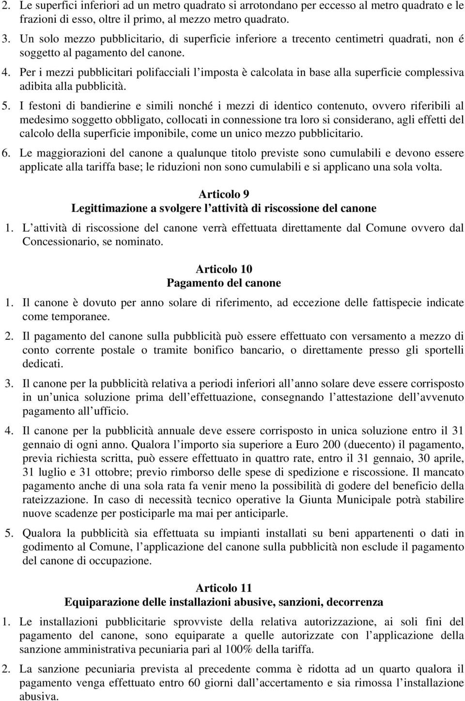 Per i mezzi pubblicitari polifacciali l imposta è calcolata in base alla superficie complessiva adibita alla pubblicità. 5.