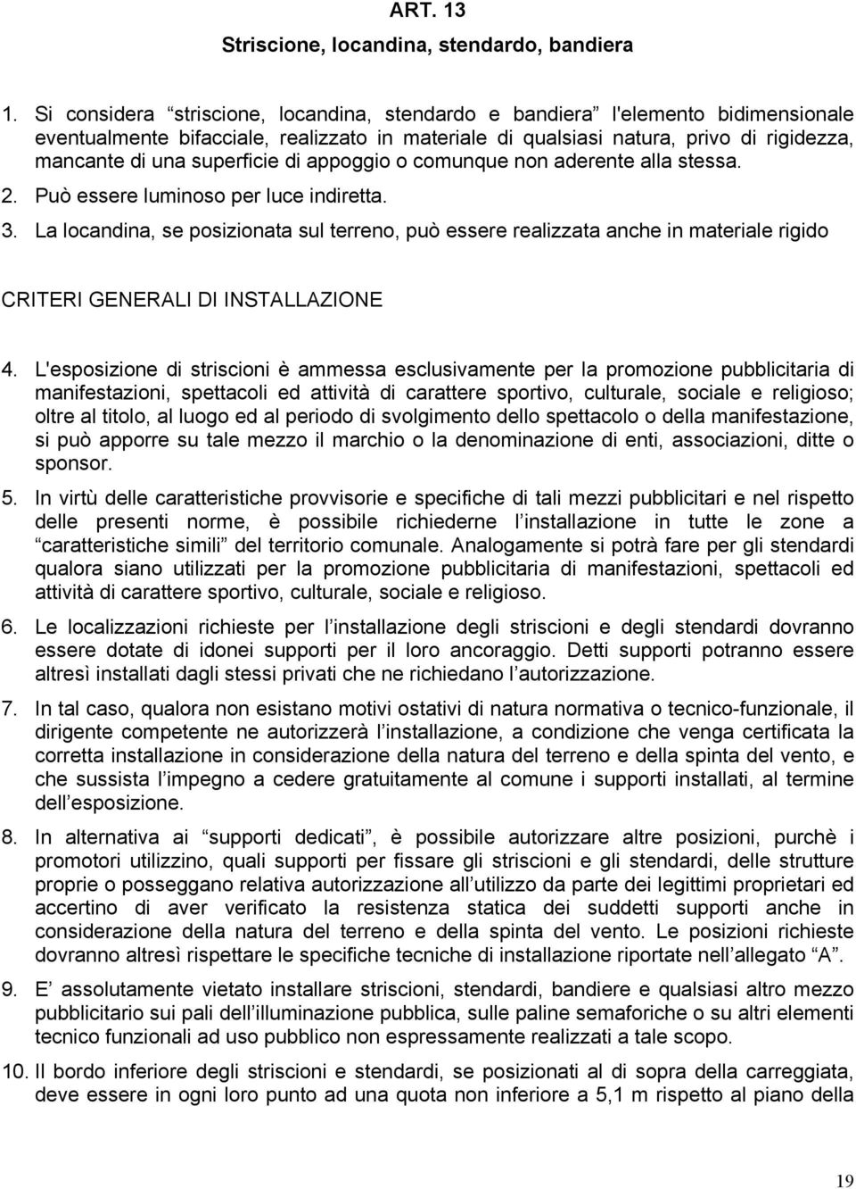 superficie di appoggio o comunque non aderente alla stessa. 2. Può essere luminoso per luce indiretta. 3.