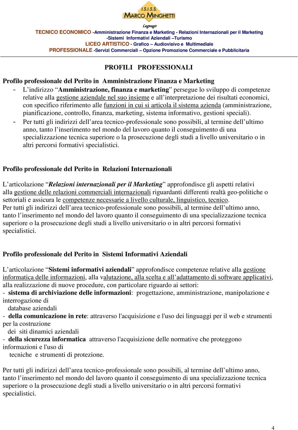 controllo, finanza, marketing, sistema informativo, gestioni speciali).