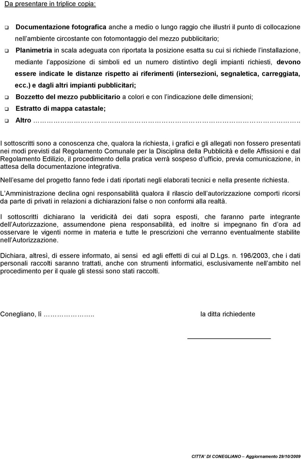 indicate le distanze rispetto ai riferimenti (intersezioni, segnaletica, carreggiata, ecc.