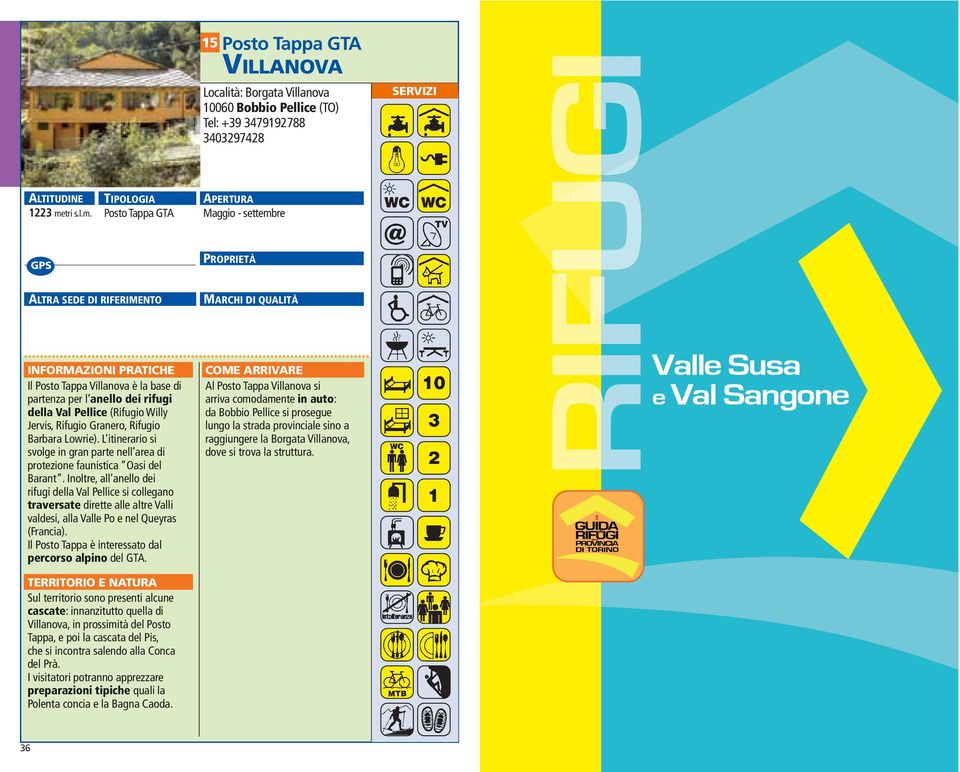 Inoltre, all anello dei rifugi della Val Pellice si collegano traversate dirette alle altre Valli valdesi, alla Valle Po e nel Queyras (Francia).