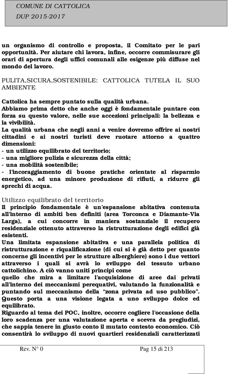 PULITA,SICURA,SOSTENIBILE: CATTOLICA TUTELA IL SUO AMBIENTE Cattolica ha sempre puntato sulla qualità urbana.