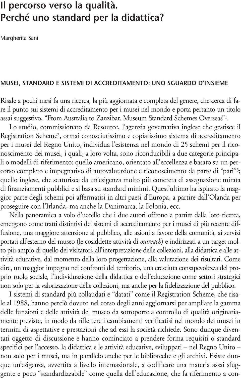 di accreditamento per i musei nel mondo e porta pertanto un titolo assai suggestivo, From Australia to Zanzibar. Museum Standard Schemes Overseas 1.