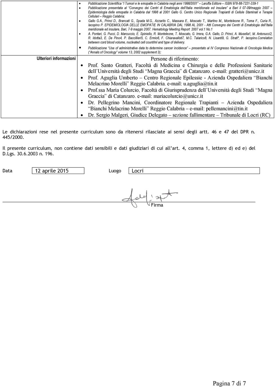 Centro Unico Regionale Trapianti di Cellule Staminali e Terapie Cellulari Reggio Calabria; Gallo G.A., Princi D., Brancati G., Spada M.G., Azzarito C., Massara E., Moscato T., Martino M.