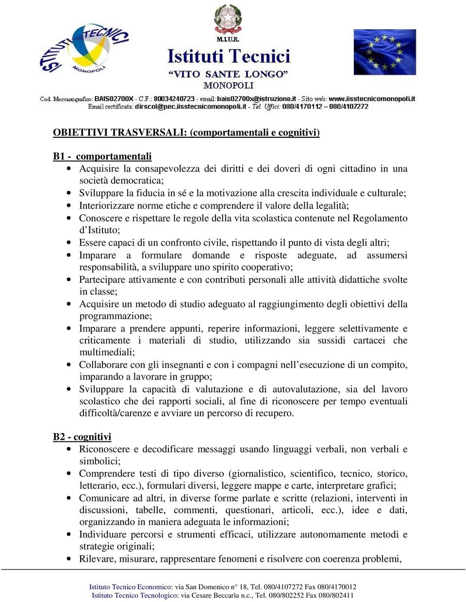 Regolamento d Istituto; Essere capaci di un confronto civile, rispettando il punto di vista degli altri; Imparare a formulare domande e risposte adeguate, ad assumersi responsabilità, a sviluppare