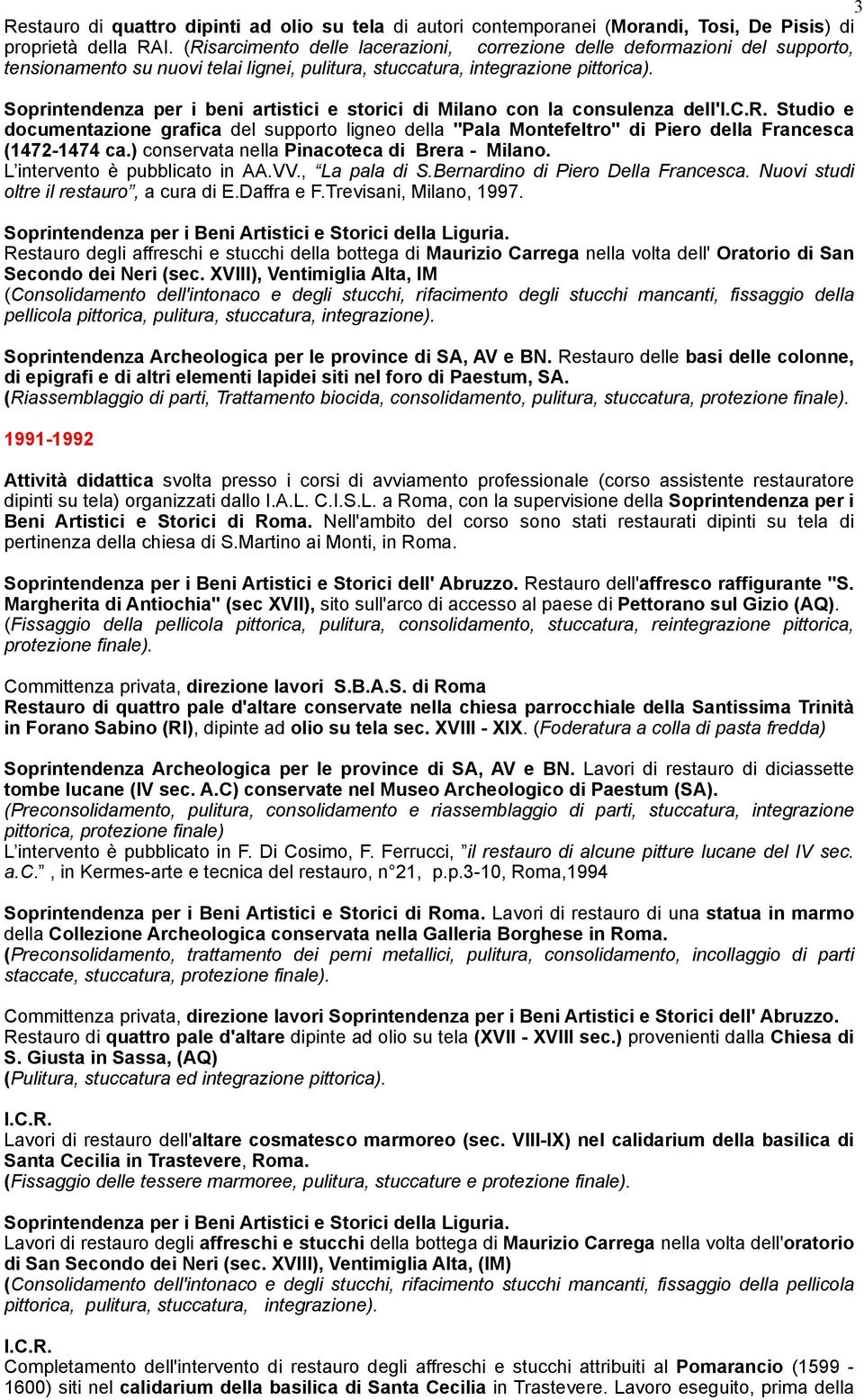 Soprintendenza per i beni artistici e storici di Milano con la consulenza dell'i.c.r. Studio e documentazione grafica del supporto ligneo della "Pala Montefeltro" di Piero della Francesca (1472-1474 ca.