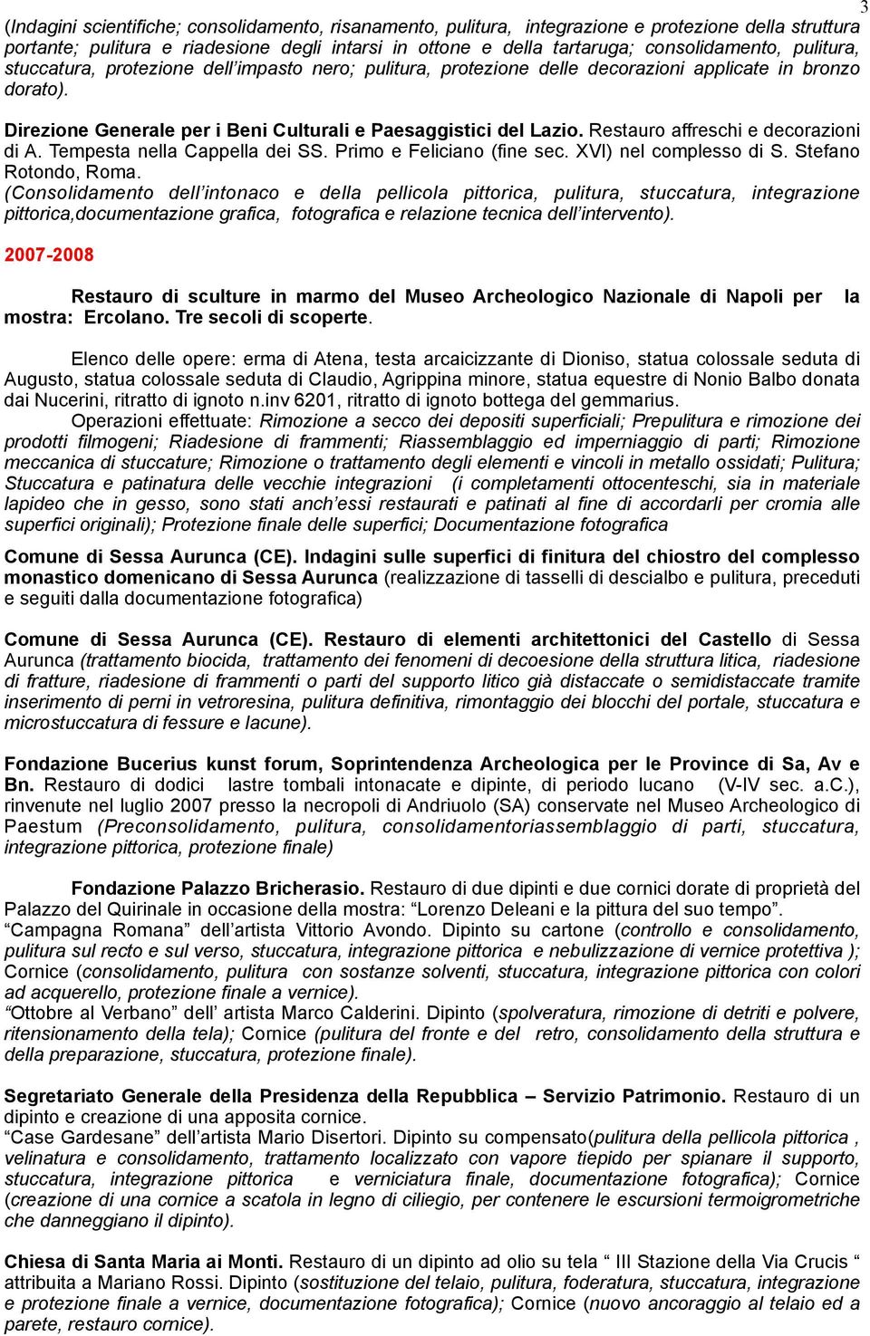 Restauro affreschi e decorazioni di A. Tempesta nella Cappella dei SS. Primo e Feliciano (fine sec. XVI) nel complesso di S. Stefano Rotondo, Roma.